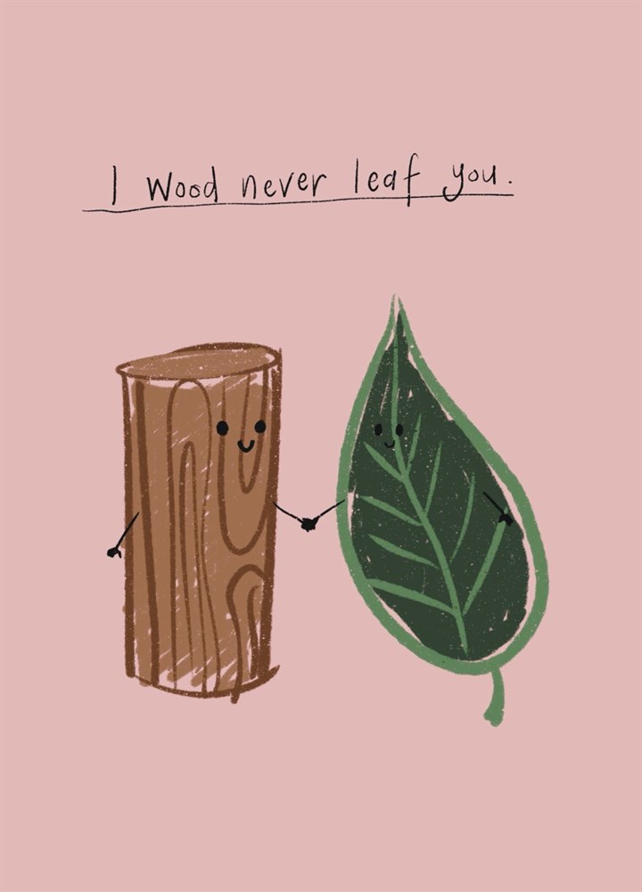 I Wood Never Leaf You Valentine's Day Card
