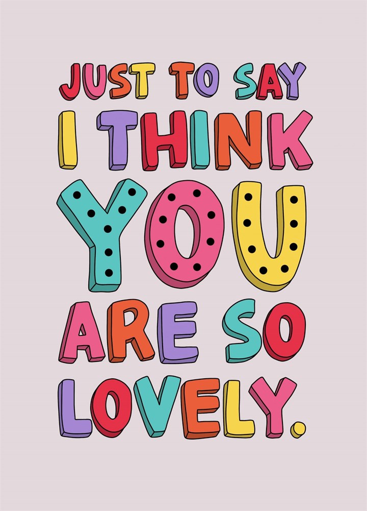I Think You Are Lovely Card