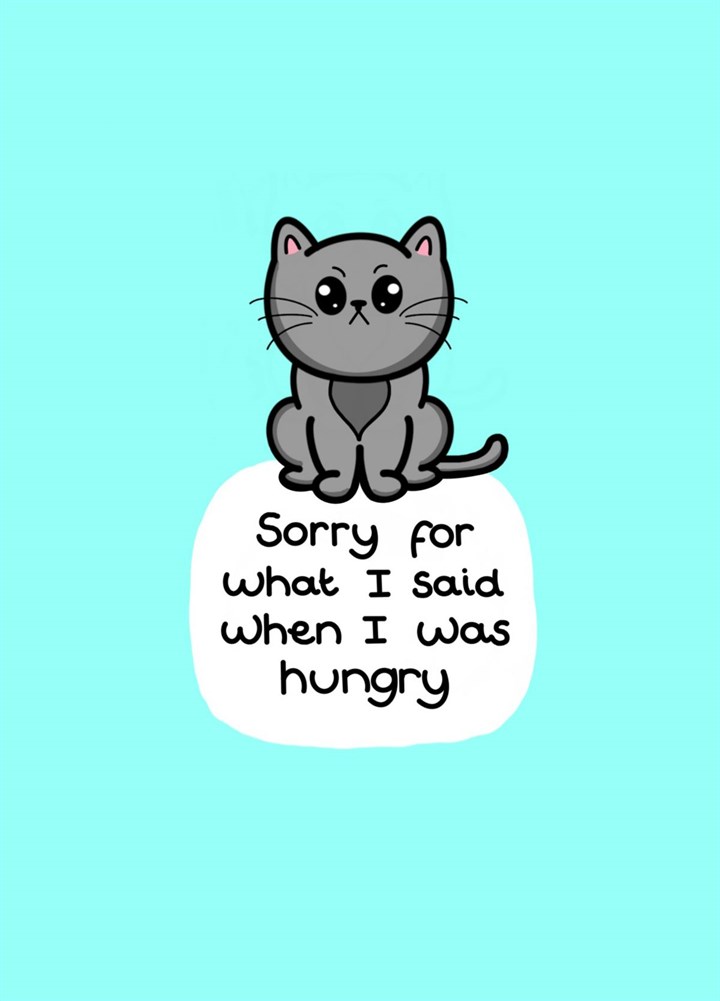 Sorry For What I Said When I Was Hungry Card