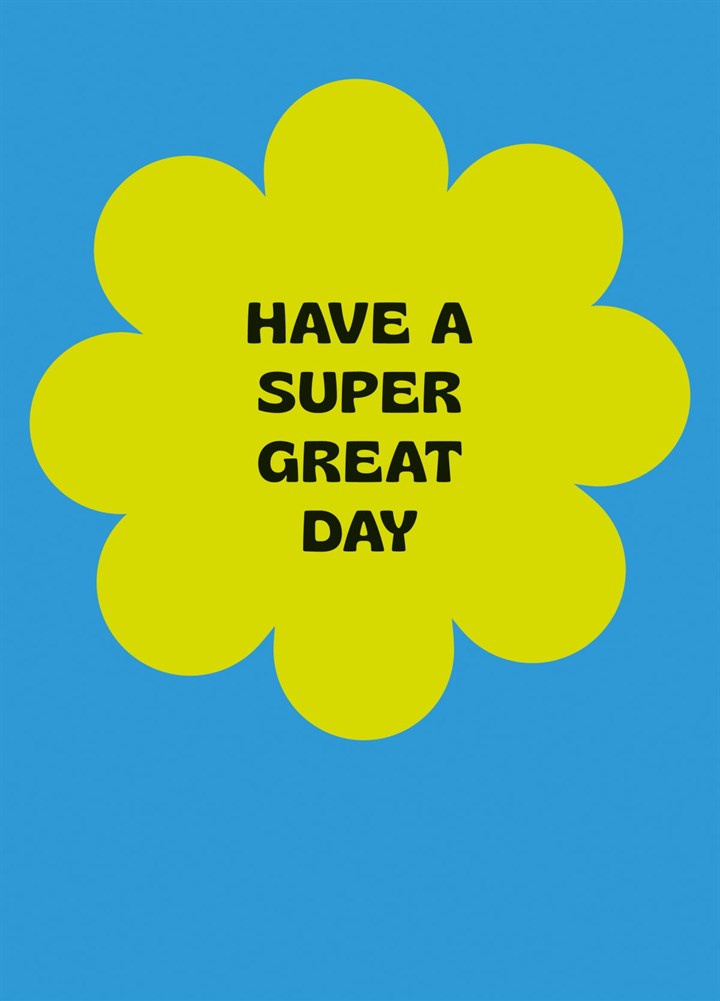 Have A Super Great Day Card