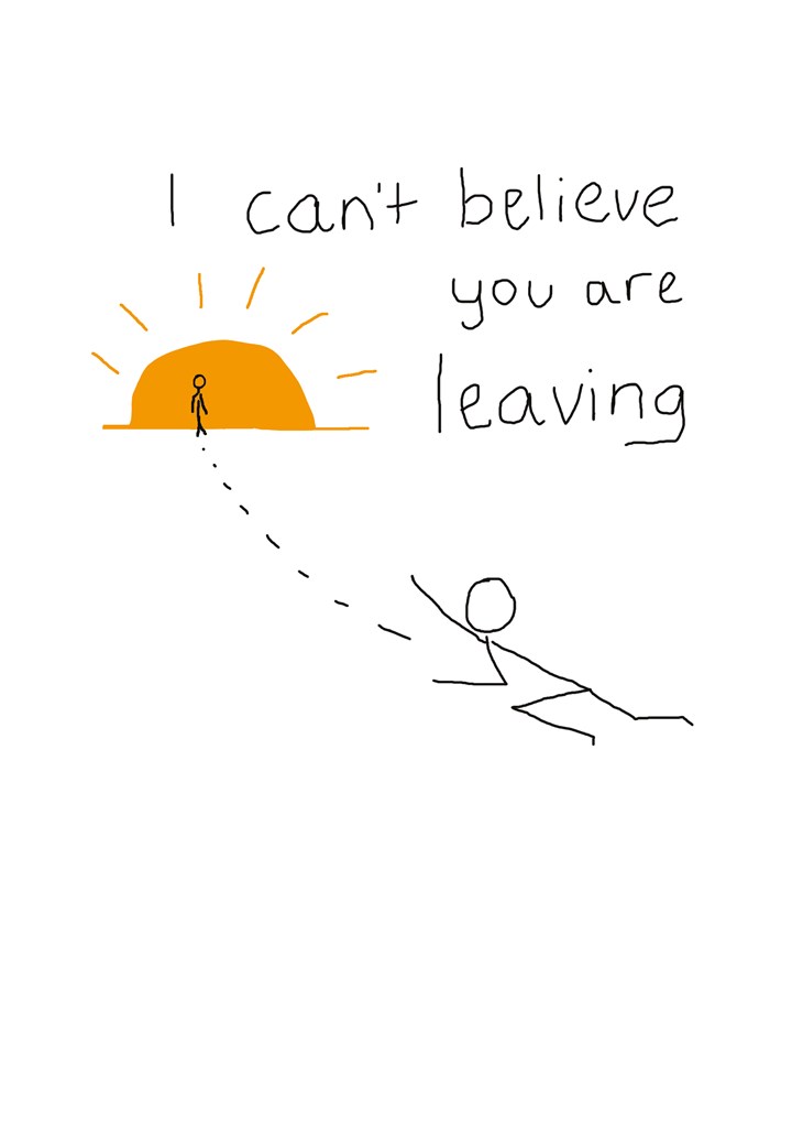 I Can't Believe You Are Leaving Card