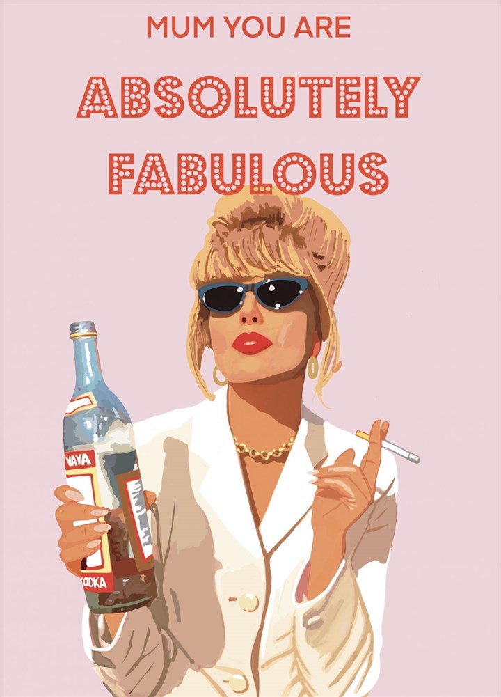 Mum You Are Absolutely Fabulous Card