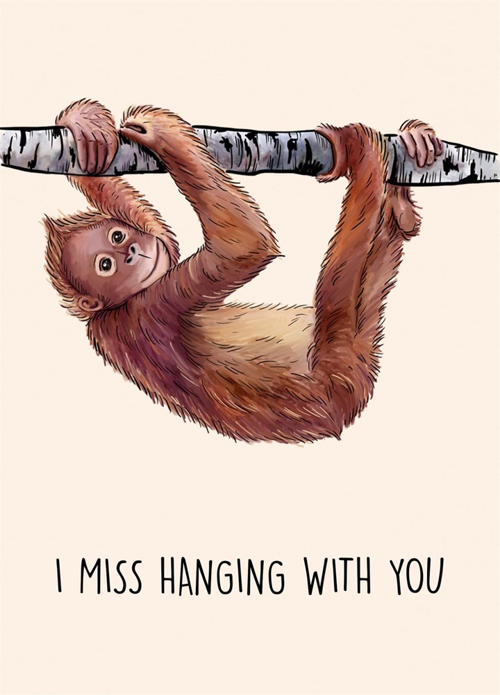 I Miss Hanging With You Card