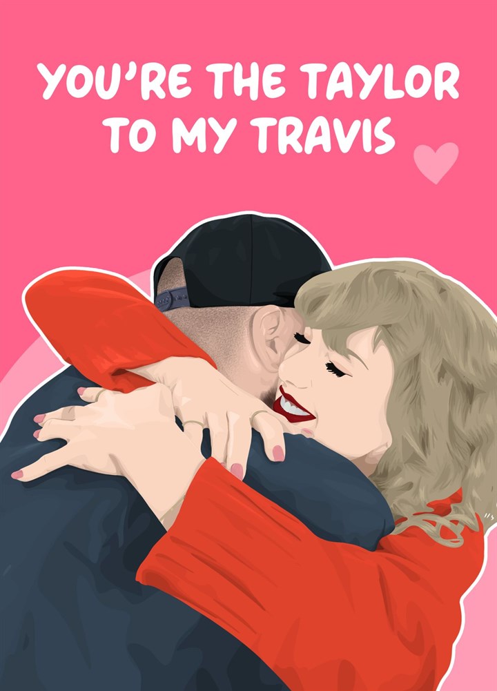 You're The Taylor To My Travis Card