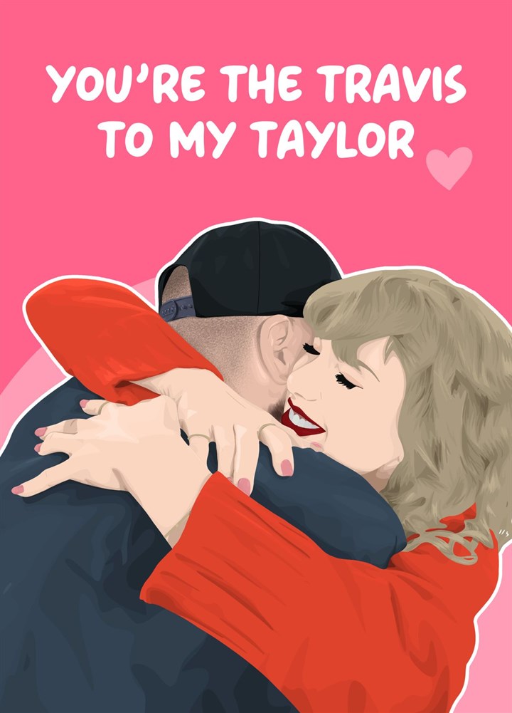 You're The Travis To My Taylor Card
