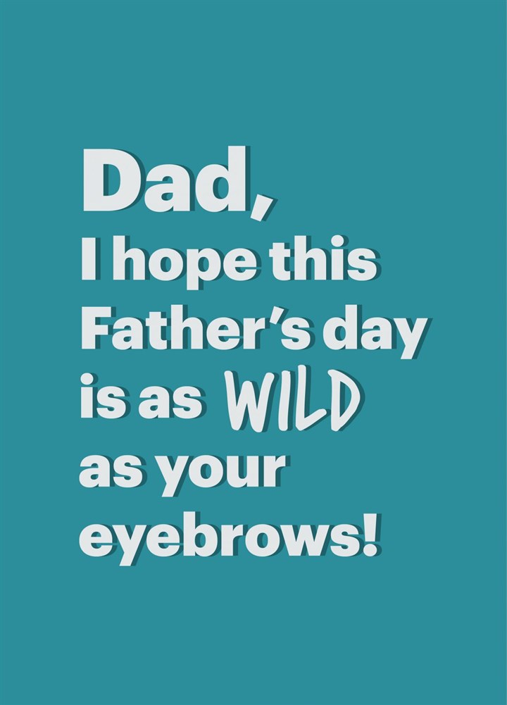 I Hope Your Fathers Day Is As Wild As Your Eyebrows Card