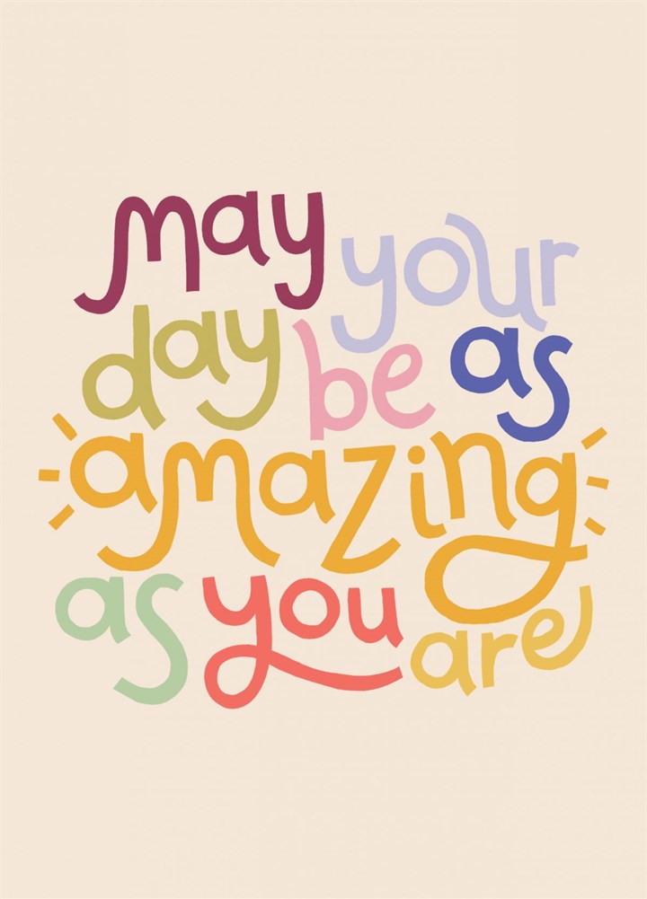 'May Your Day Be As Amazing As You Are' Card