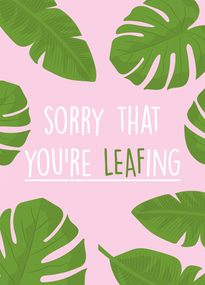 Sorry You're Leafing Card