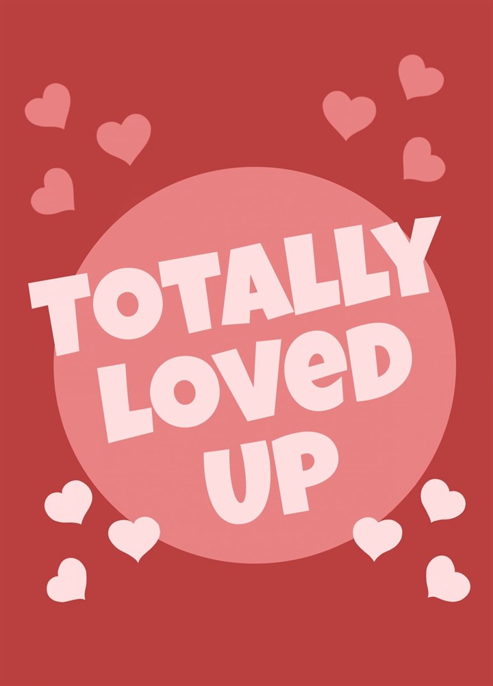 Totally Loved Up Card