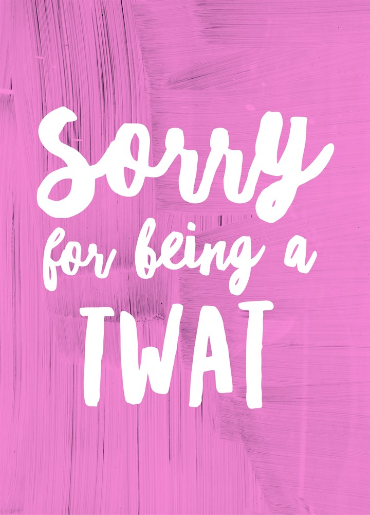 Sorry For Being A Twat Card