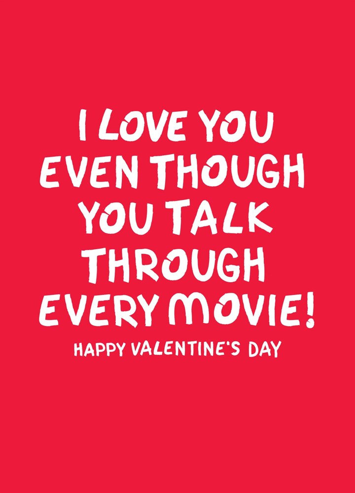 I Love You Even Though You Talk Through Movies! Card
