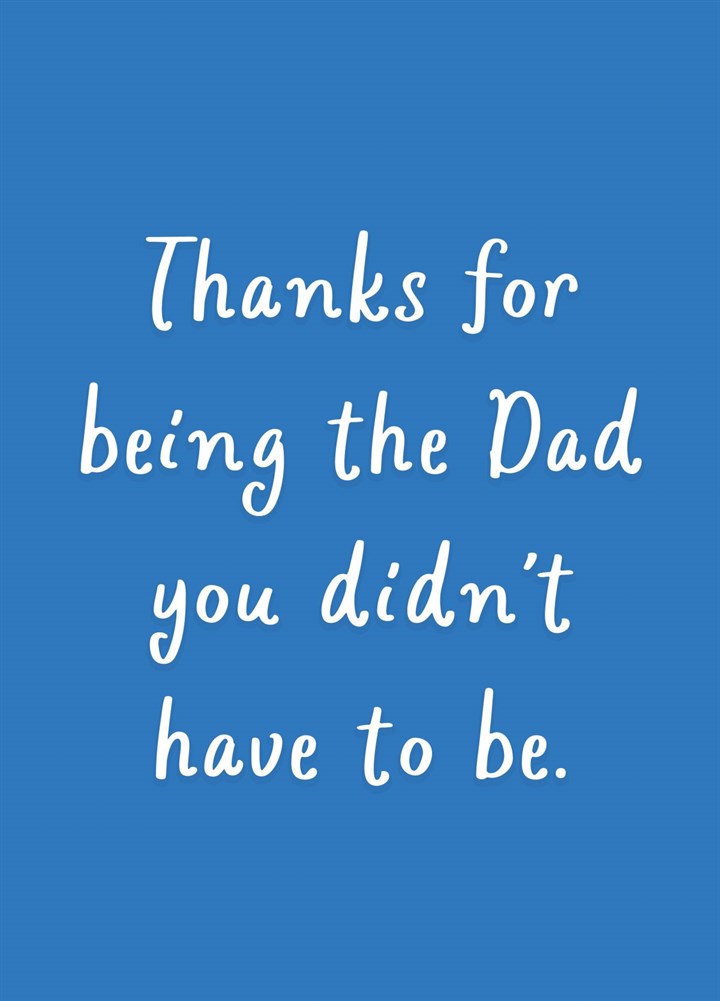 Thanks For Being The Dad You Didn't Have To Be Card