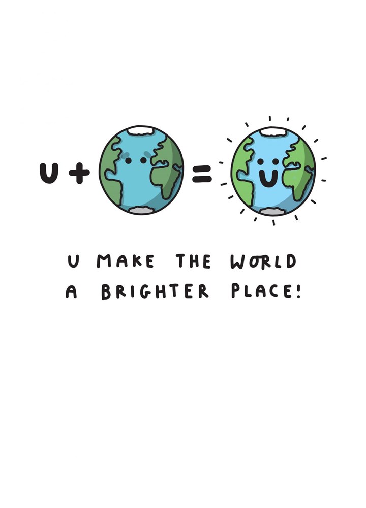 U Make The World A Brighter Place Funny Card