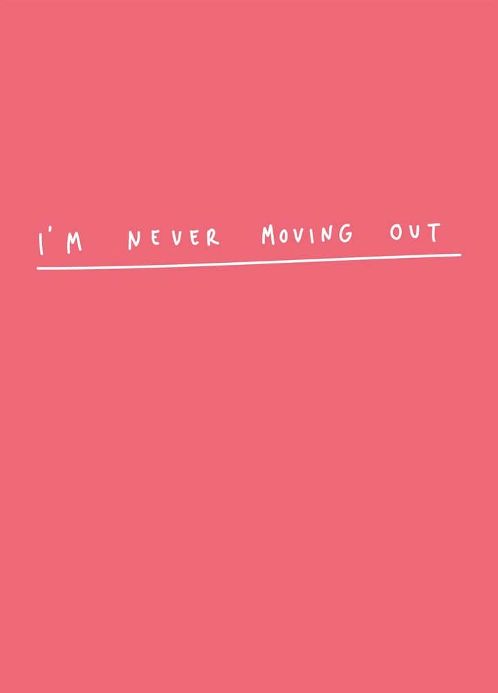 I'm Never Moving Out Card