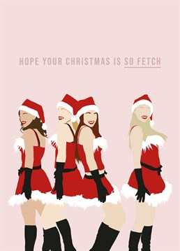 Hope your Christmas is SO FETCH! The perfect Christmas card for any Mean Girls fan, featuring a minimalistic illustration of Regina George, Cady Heron, Gretchen Wieners and Karen Smith. Designed by Bonne Nouvelle.