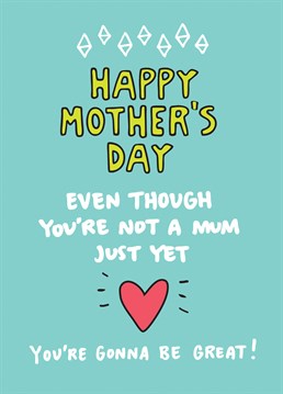 Know a brilliant Mummy-to-be? Let her know that even though the baby hasn't arrived just yet, she's going to do great with this Mother's Day card by Angela Chick.