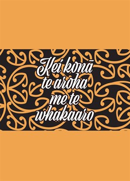 Express your condolences and heartfelt sympathy in te reo Māori  Translation: with love and deepest sympathy