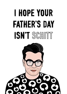The perfect Father's Day card for Schitt Creek loving Dad's. Featuring David Rose who hopes that Father's Day isn't 'Schitt'!!