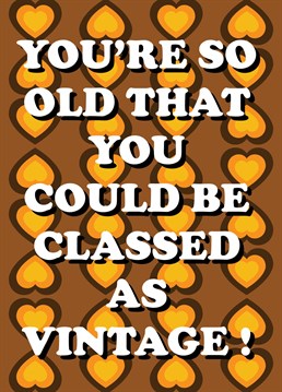 A typographic design with a vintage style background for those who are so old they too could be classed as vintage!