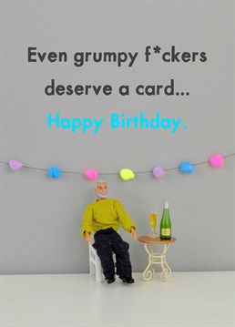 If anything, grumpy fuckers need a card more than others because they need at least one thing to cheer them up! A birthday card designed by Jeffrey & Janice.