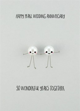 Happy Pearl Wedding Anniversary, Anniversary Card by Bold and Bright.Celebrate 30 years of being married with this super cute card! Bring on the next 30!