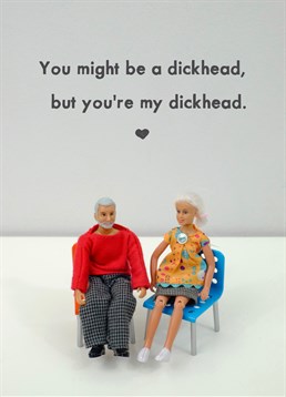 You're My Dickhead Jeffrey and Janice Anniversary Card. If we all just agree that we're all dickheads, the world would be a better place. Send this card to your fave dickhead to remind them why you love them.