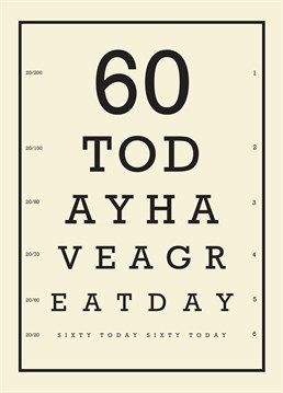 60 Today Have a Great Day card by Bluebell 33. A good way to celebrate a milestone birthday with this fun eye chart card - that's if they can read it!