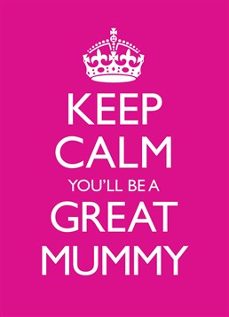Keep Calm You'll Be A Great Mum, Baby Card by Bluebell 33 . They're going to be very busy very soon so let them know how great they're going to be. This card is perfect for a future great mummy!