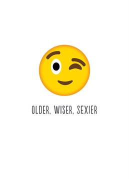 Older, Wiser, Sexier,  Birthday Card by Bluebell 33. They might be slightly older but they just keep getting better with age! Tell them how great you think they are with this flirty card.