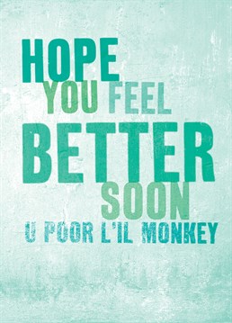 Poor Lil Monkey. Get Well Card by Brainbox Candy. Send this cute get well soon card to help put a smile on someone's face.