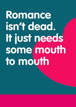 Worth a try, right? Send your current favourite sex partner this cheeky 'Romance Isn't Dead' Valentine's card from Buddy Fernandez. They'll love it if they've got a sense of humour. If not, why the hell are you with them anyway?
