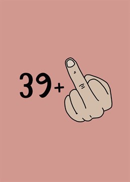 Say happy 40th with this cheeky middle finger card .