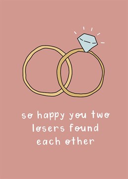 Say congrats to the perfect pair with this loser wedding ring card .