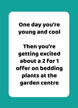 Make your friends and family laugh at this funny birthday card from the Comedy Card Company. Actually that bedding plant offer sounds pretty good . . .