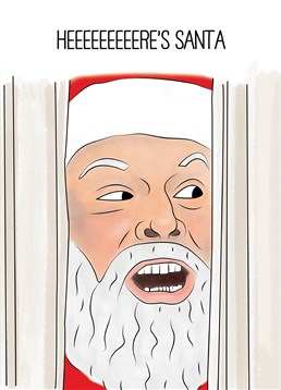 Here's Santa! The Shining Style! Christmas Card by Scribbler. Hopefully Santa hasn't traded the presents for an axe? Burst through the door of Christmas with this hilarious card.