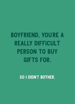 He's lucky just to have you in his life! Save yourself the stress this holiday season and give your boyfriend this funny Scribbler Birthday card instead. At least we hope he'll laugh.