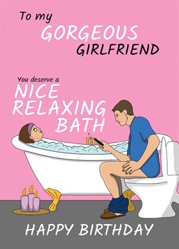Let your Girlfriend know she deserves a "nice relaxing bath" because it's her birthday, with this funny toilet humour birthday card designed by Cupsie's Creations.
