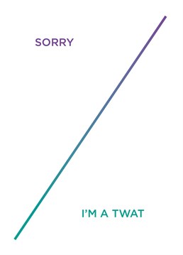 Sometimes it's so difficult to say sorry, so get this card by CardShit and let them know you're fully aware of your twattishness!