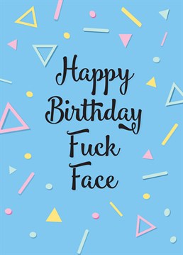 Even fuck faces deserve nice birthdays! So, wish them a good one with this hilarious Cunning Linguist birthday card.