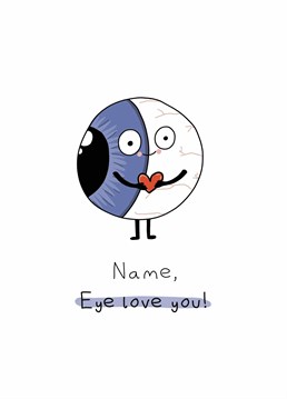 Eye love you more than I love looking at you! A personalised valentine's Anniversary card designed by Doodles from my Brain.