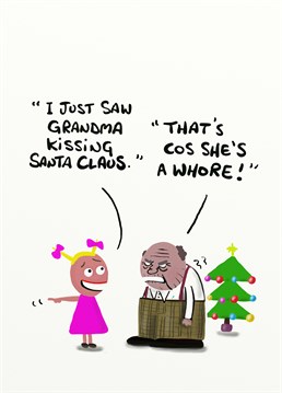 Clearly, Santa has more manners than this grumpy old fart, no wonder she was kissing Santa! A very naughty Christmas design created by Do Something David.