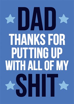 Dad Thanks For Putting Up With All of My Shit, by Dean Morris Birthday cards. He literally cleaned up your poop - remember that. Send this heartfelt Birthday card to your dad this Father's Day.
