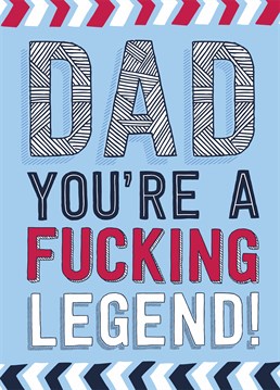 Dad You're A Fucking Legend. A praise-filled Father's Day or birthday card by Dean Morris for the man of the moment. Show him how proud of him you are today and every day.