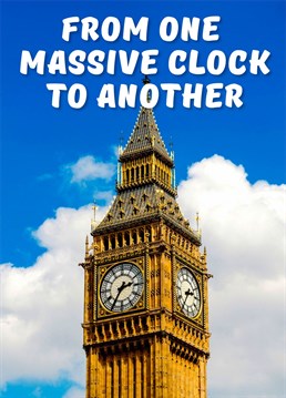 You must know someone who fits the description. Cheer them up with this massive clock themed Birthday card for any occasion.