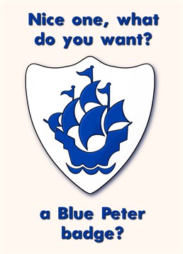 Congratulate someone with a touch of humor for their impressive accomplishment what do you want ? A Blue Peter badge?