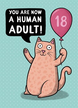Congratulate them on becoming a grown up human adult! Happy 18th!  Designed by Drawn to Cats