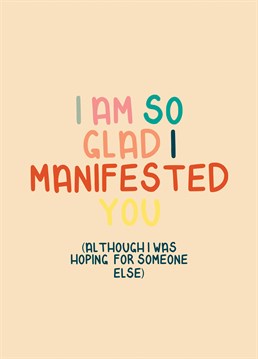 A great Anniversary card for those who believe in manifesting and the law of attraction, a wonderfully funny Anniversary card to send to a loved one.