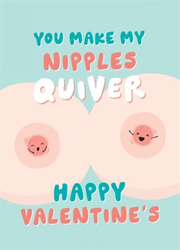 A funny Valentine's card for the guy or gal who make your nipples quiver! Designed by Fliss Muir.