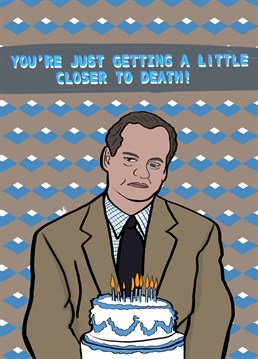 It's Frasier Crane here letting you know that your impending doom is almost upon you. Send this hilarious Foggish card on their birthday.