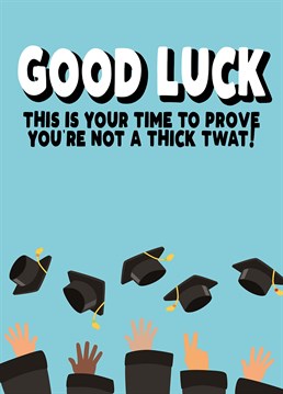 They are going to uni and they need all the luck they can get. A good luck card designed by Filthy Sentiments.